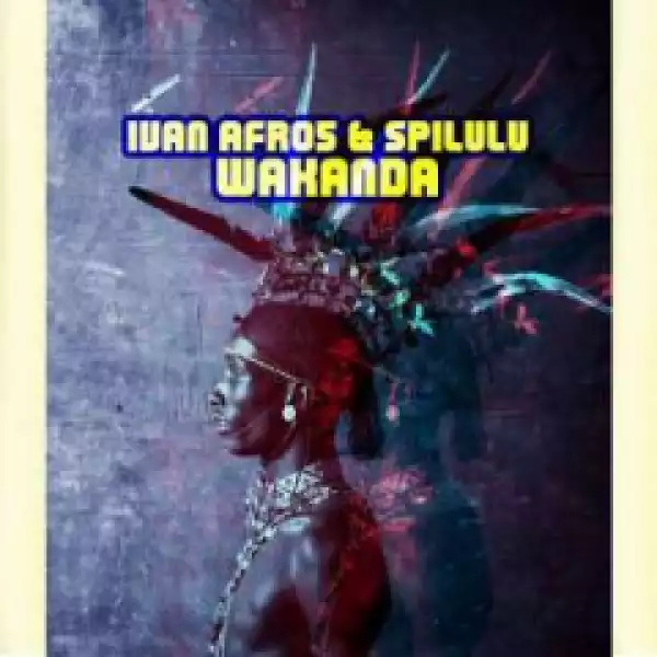 Ivan Afro5 X Spilulu - Wakanda (Original  Mix)